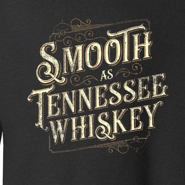 Smooth As Tennessee Whiskey Country Toddler Sweatshirt