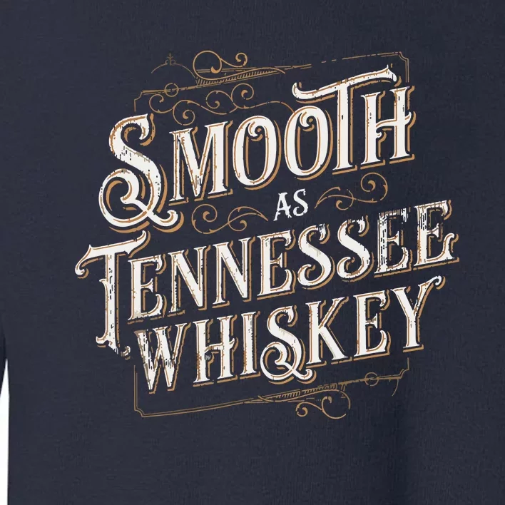 Smooth As Tennessee Whiskey Country Toddler Sweatshirt