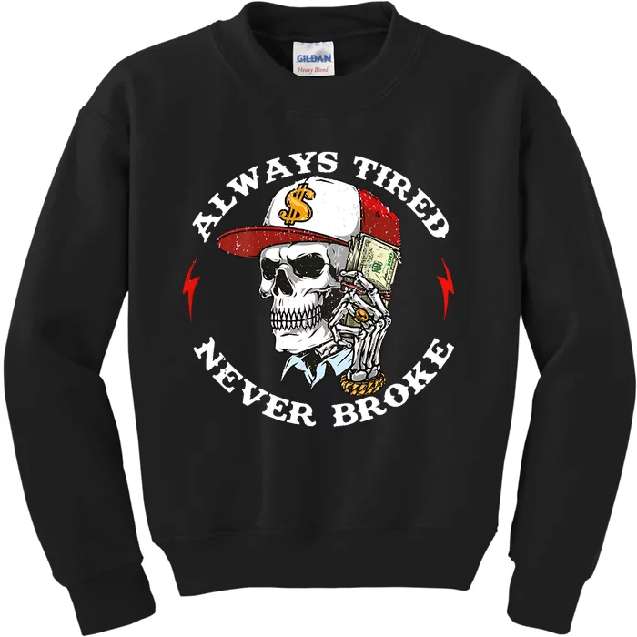 Skull Always Tired Never Broke Kids Sweatshirt