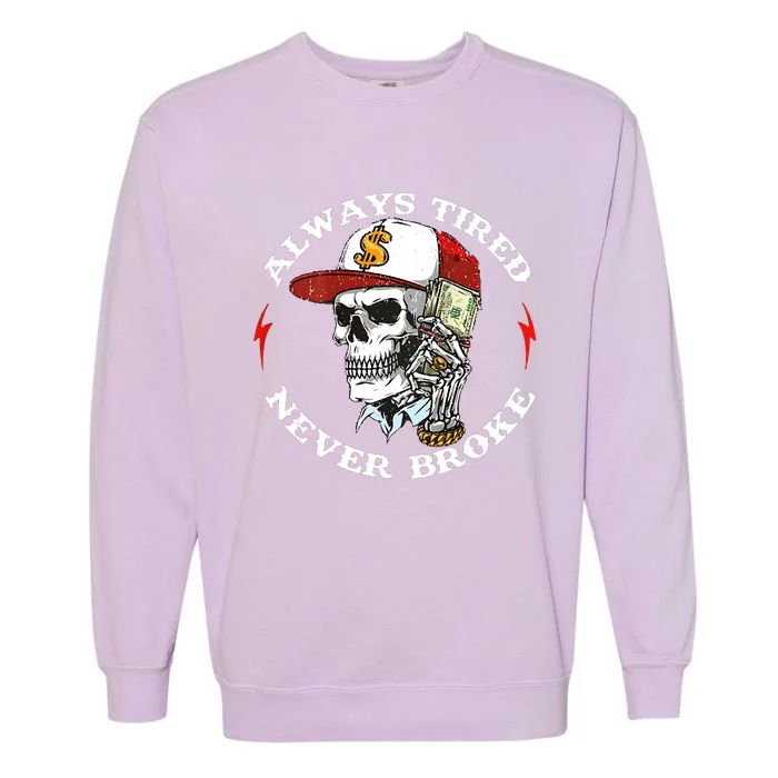 Skull Always Tired Never Broke Garment-Dyed Sweatshirt