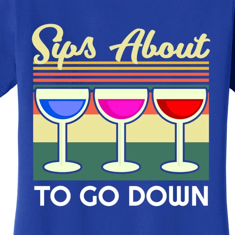 Sips About To Go Down Funny Wine Quote Alcohol Thanksgiving Gift Women's T-Shirt