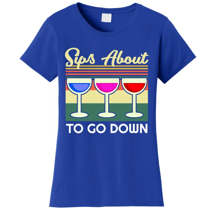 Sips About To Go Down Funny Wine Quote Alcohol Thanksgiving Gift Women's T-Shirt