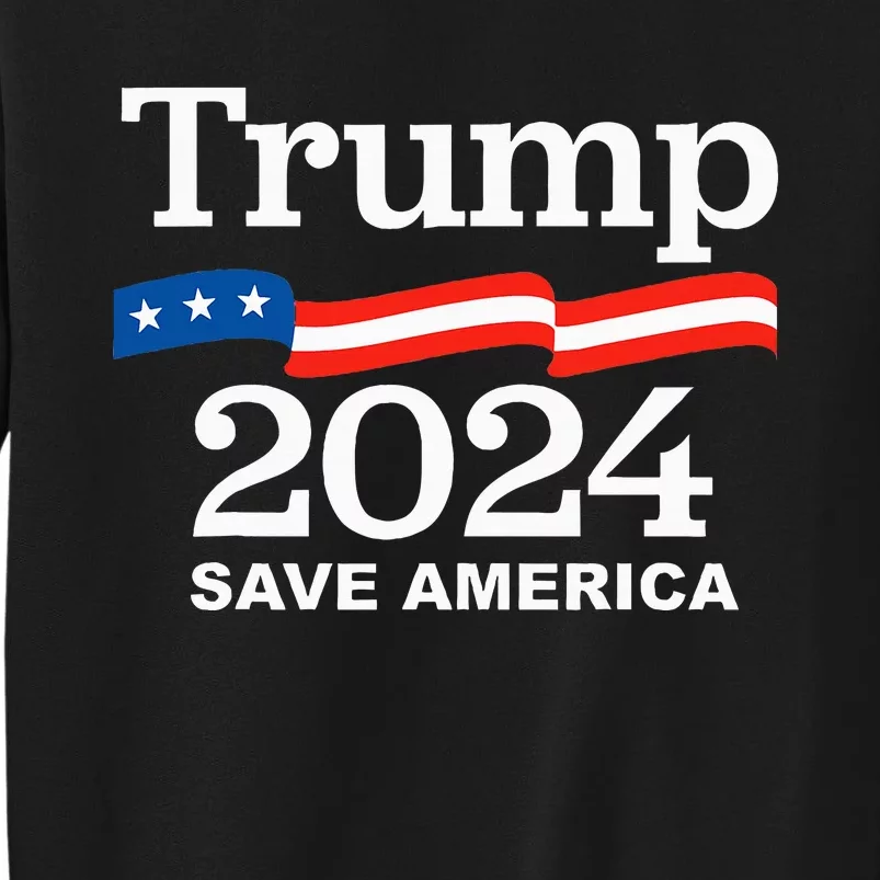 Save America Trump 2024 Tall Sweatshirt