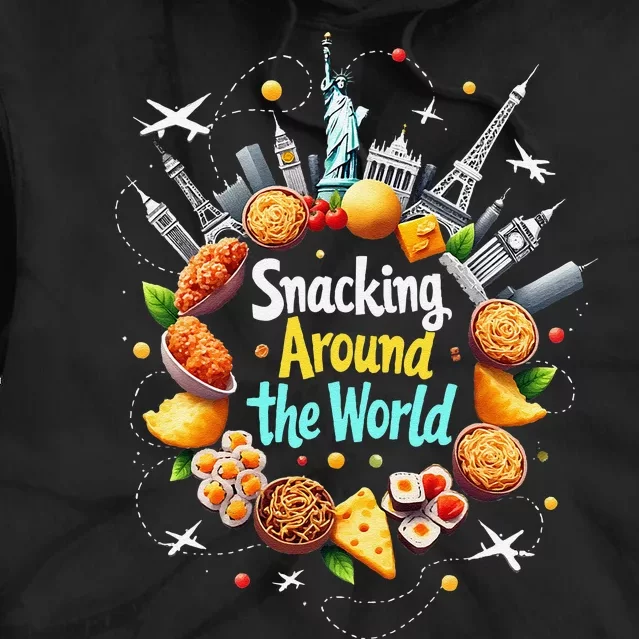 Snacking Around The World Fast Food Travel Traveler Foodie Tie Dye Hoodie