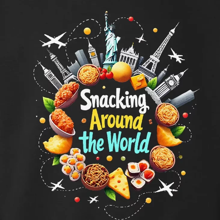 Snacking Around The World Fast Food Travel Traveler Foodie Toddler Hoodie