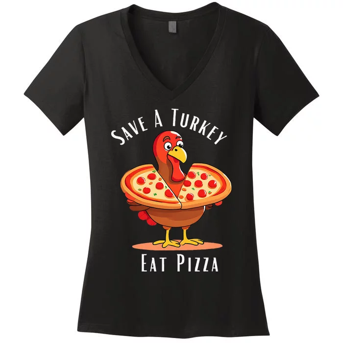 Save A Turkey Eat Pizza Funny Happy Thanksgiving Food Lover Women's V-Neck T-Shirt