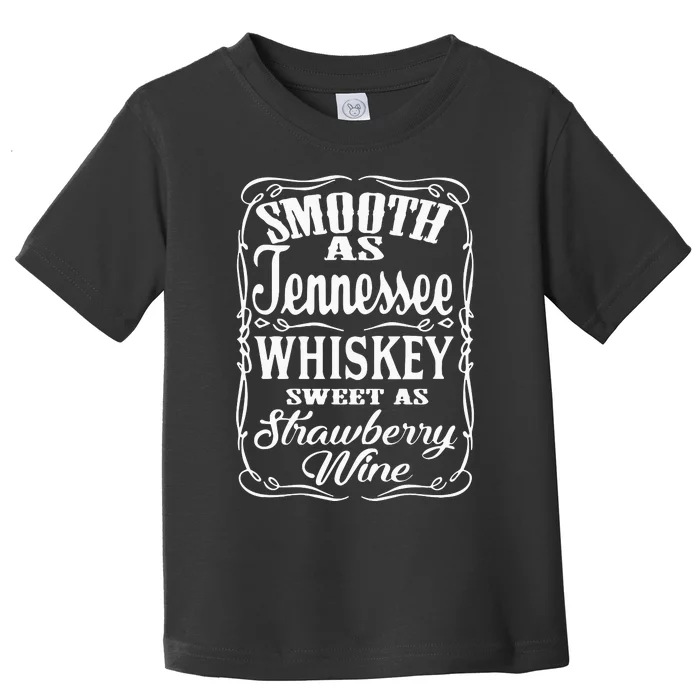 Smooth As Tennessee Whiskey Sweet As Strawberry Wine Toddler T-Shirt