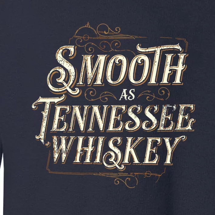 Smooth As Tennessee Whiskey Country Toddler Sweatshirt