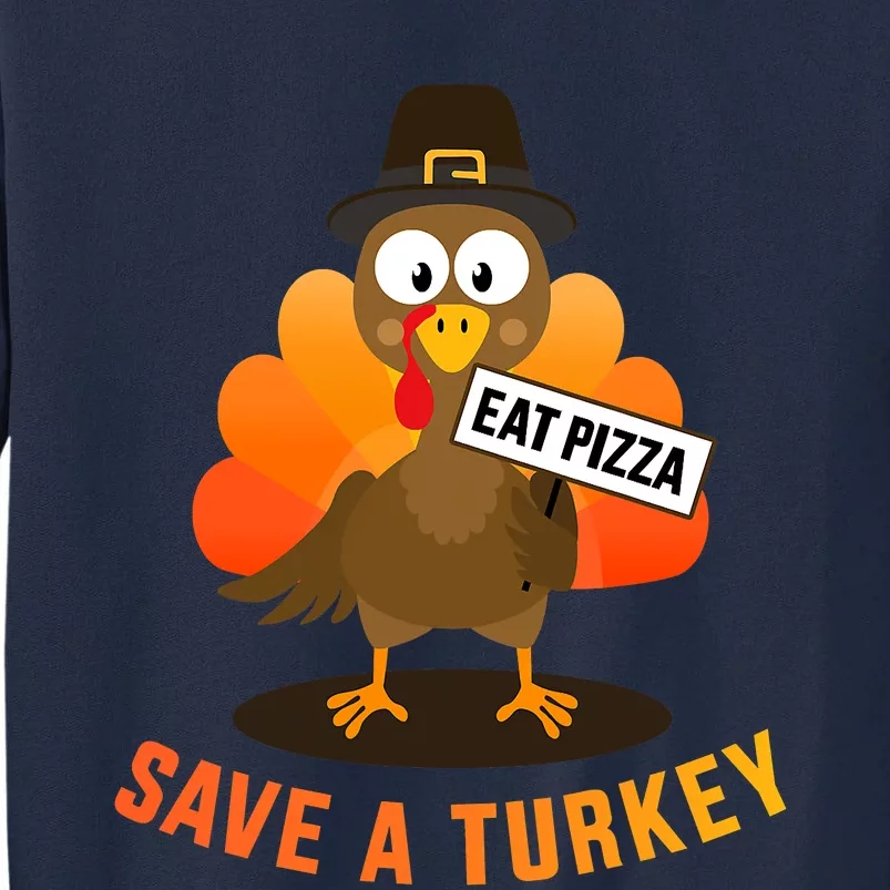 Save A Turkey Eat A Pizza For Vegetarian Vegan Thanksgiving Tall Sweatshirt