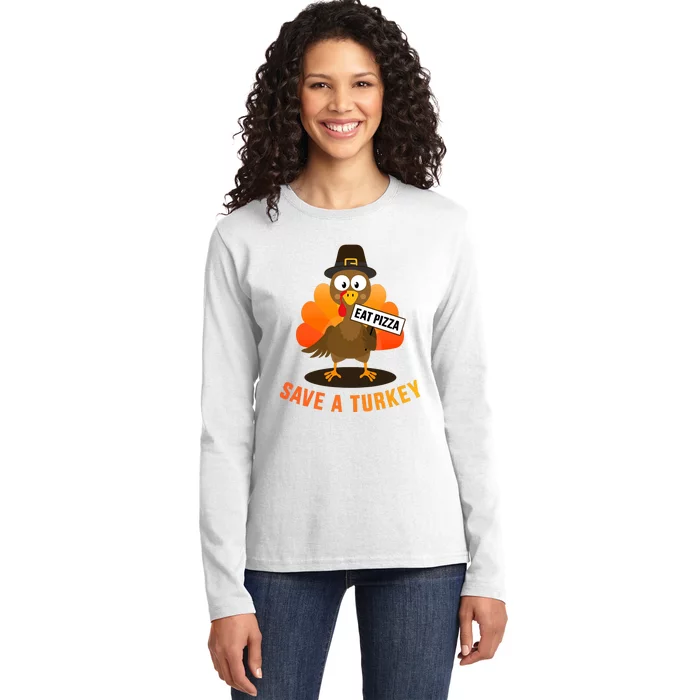 Save A Turkey Eat A Pizza For Vegetarian Vegan Thanksgiving Ladies Long Sleeve Shirt