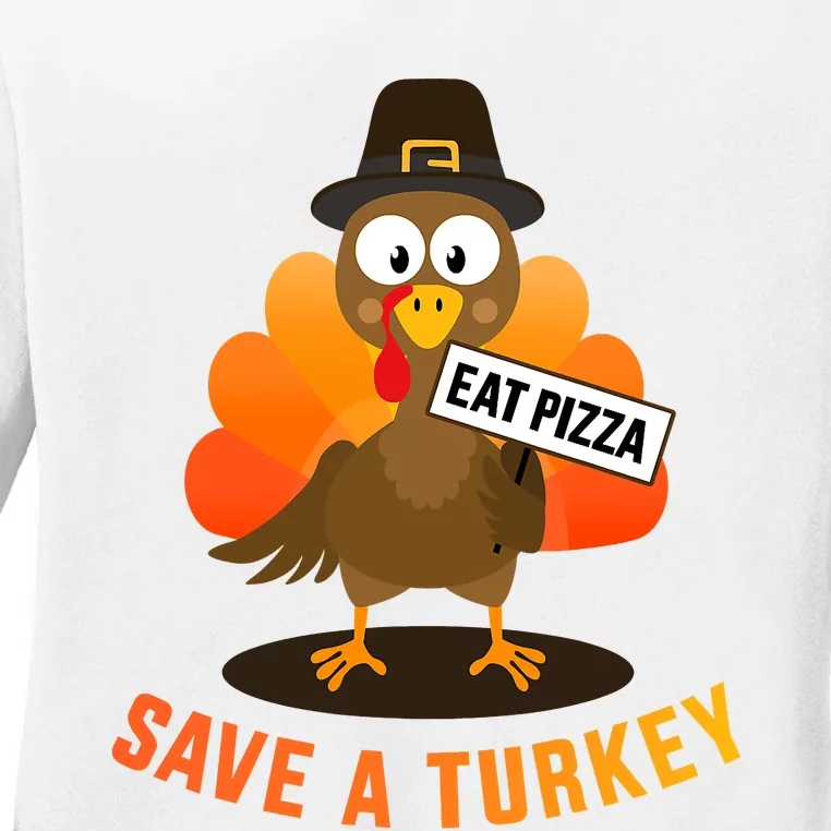 Save A Turkey Eat A Pizza For Vegetarian Vegan Thanksgiving Ladies Long Sleeve Shirt