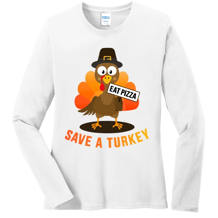 Save A Turkey Eat A Pizza For Vegetarian Vegan Thanksgiving Ladies Long Sleeve Shirt