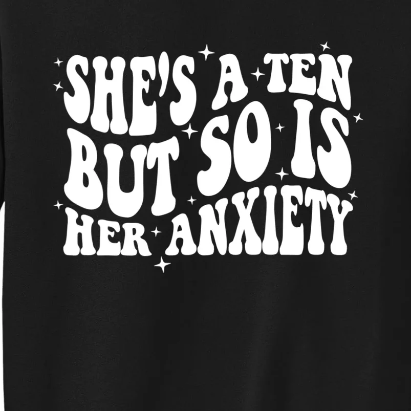 She's A Ten But So Is Her Anxiety Retro Groovy Tall Sweatshirt