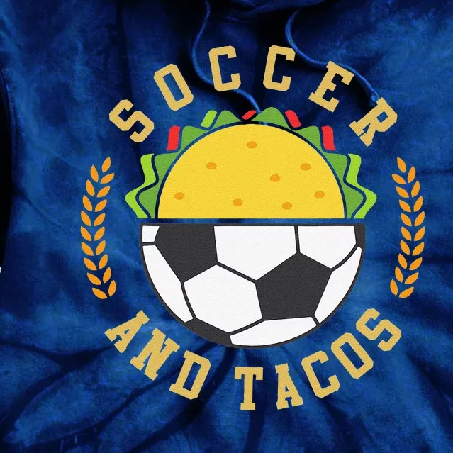 Soccer And Tacos Sport Teams Love Eating Mexican Food Tie Dye Hoodie