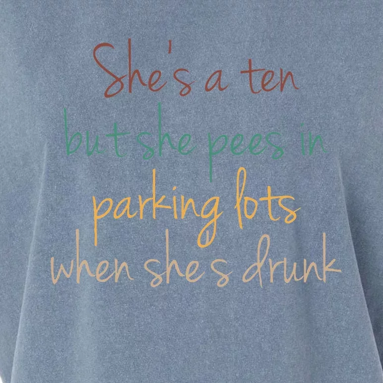 Shes A Ten But She Pees In Parking Lots When Shes Drunk Garment-Dyed Women's Muscle Tee