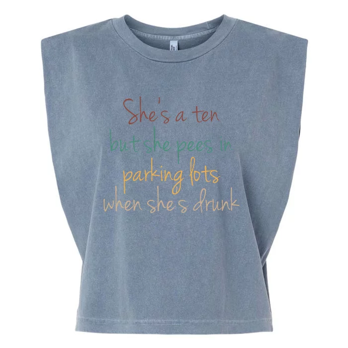 Shes A Ten But She Pees In Parking Lots When Shes Drunk Garment-Dyed Women's Muscle Tee