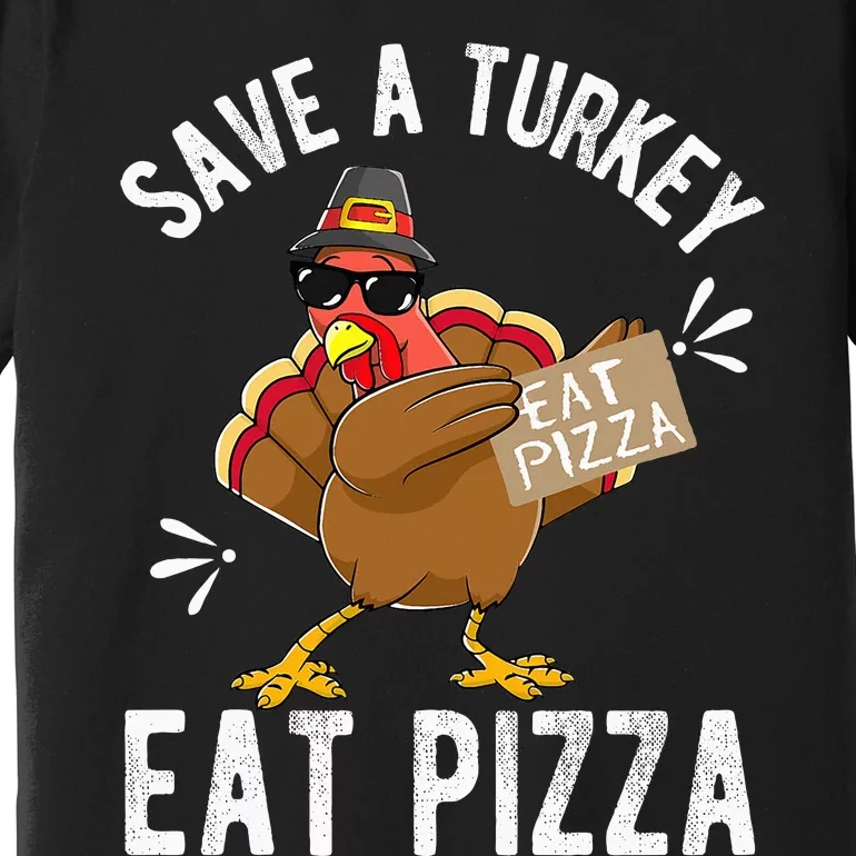 Save A Turkey Eat Pizza Thanksgiving Premium T-Shirt