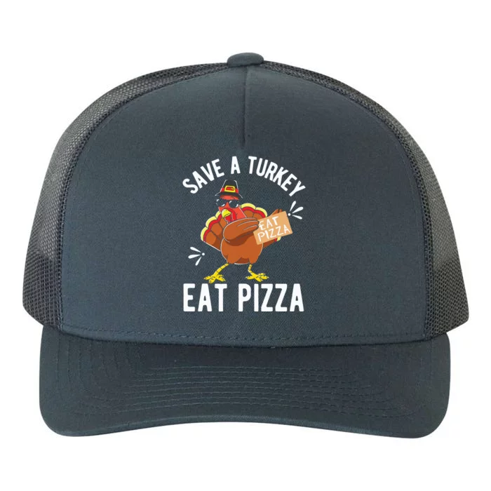 Save A Turkey Eat Pizza Thanksgiving Gifts Yupoong Adult 5-Panel Trucker Hat