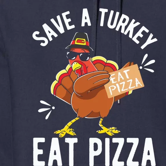 Save A Turkey Eat Pizza Thanksgiving Gifts Premium Hoodie