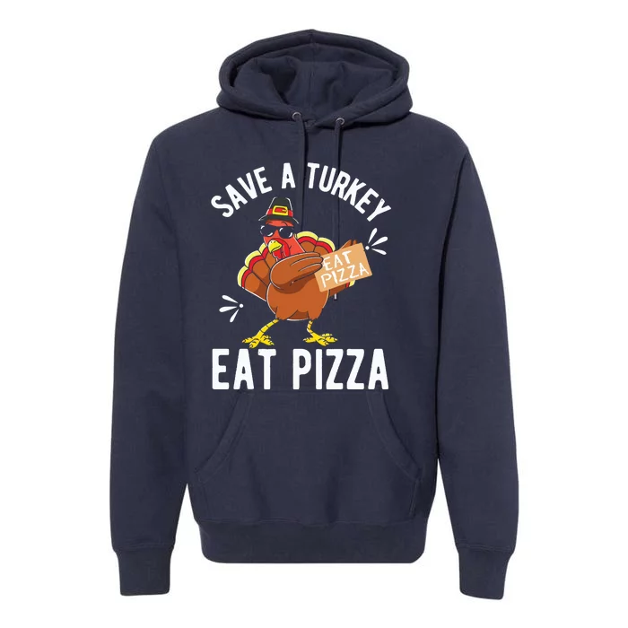 Save A Turkey Eat Pizza Thanksgiving Gifts Premium Hoodie