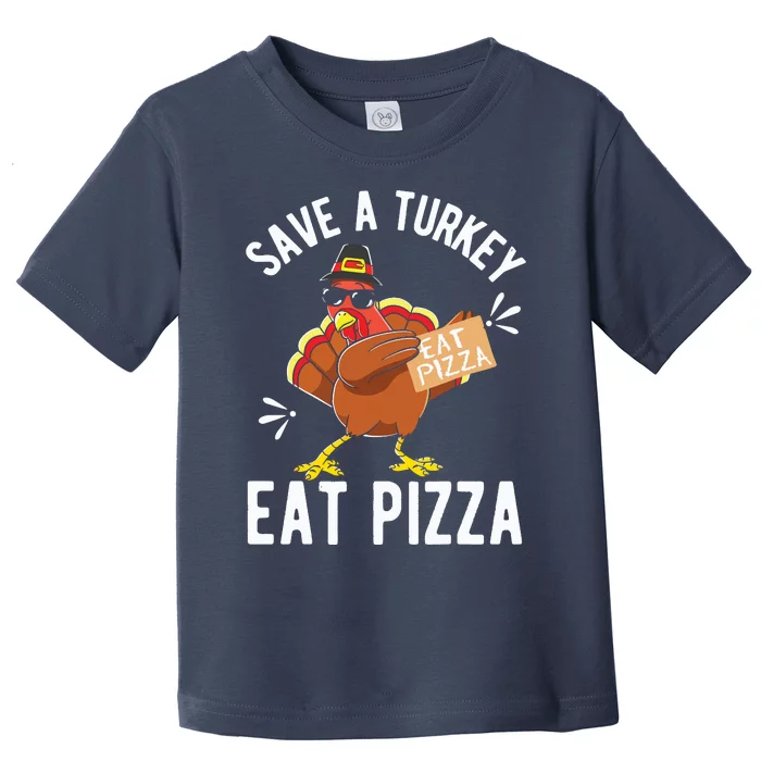 Save A Turkey Eat Pizza Thanksgiving Gifts Toddler T-Shirt