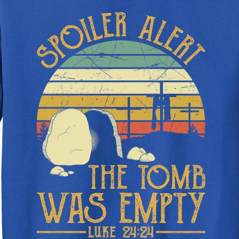 Spoiler Alert Tomb Was Empty Funny Gift Easter Gift Christian Gift Tall Sweatshirt