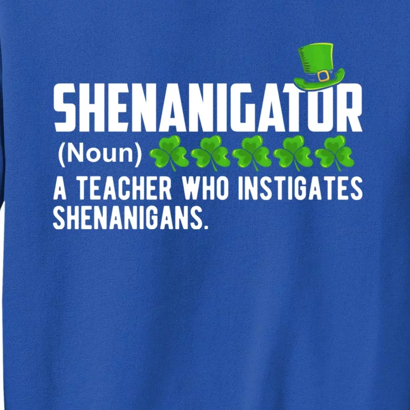 Shenanigator A Teacher Who Instigates Shenanigans Gift Tall Sweatshirt