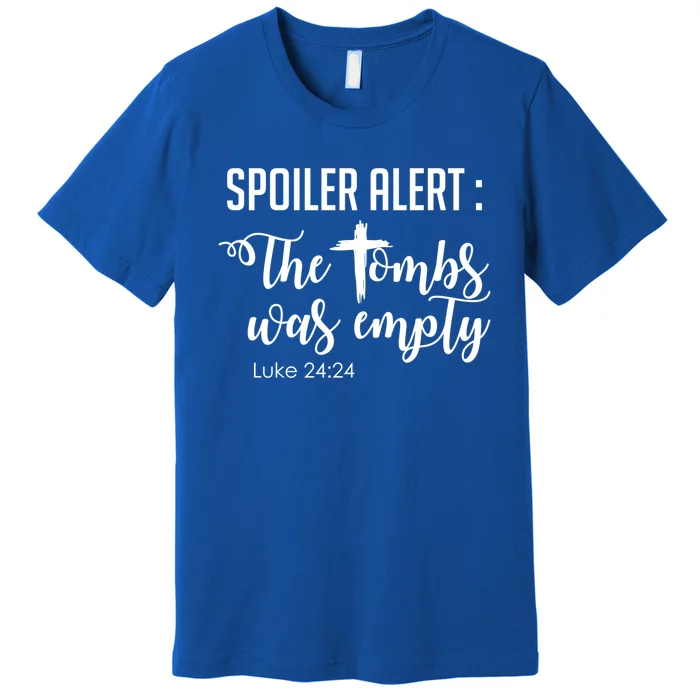 Spoiler Alert Tomb Was Empty Easter Funny Christian Gift Great Gift Premium T-Shirt