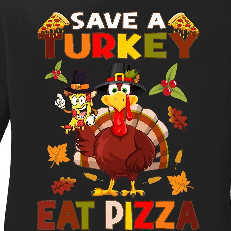 Save a turkey eat a pizza Thanksgiving Ladies Long Sleeve Shirt