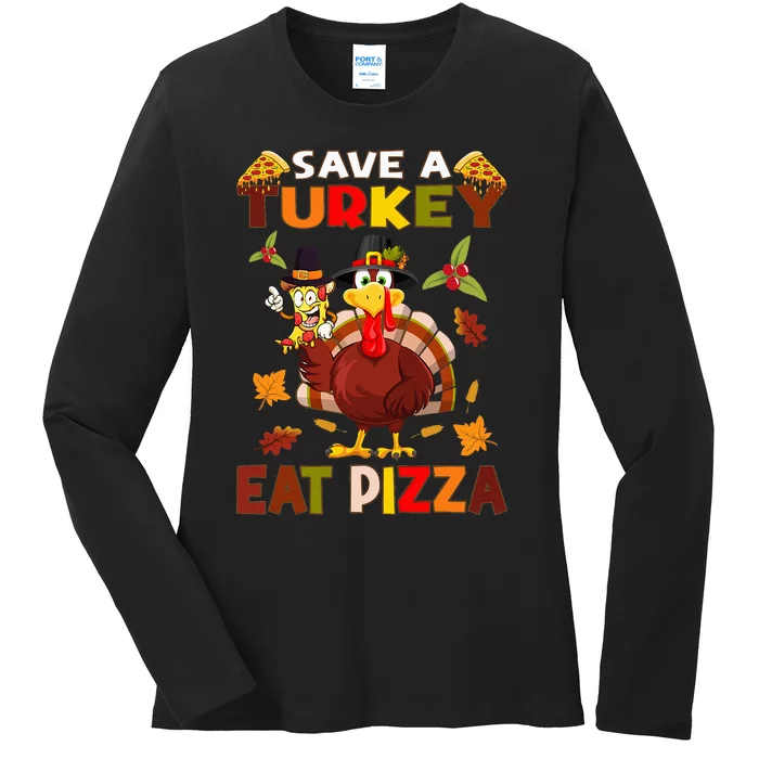 Save a turkey eat a pizza Thanksgiving Ladies Long Sleeve Shirt