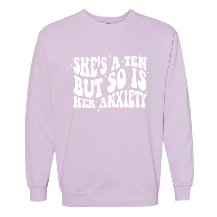 She's A Ten But So Is Her Anxiety Retro Groovy Garment-Dyed Sweatshirt