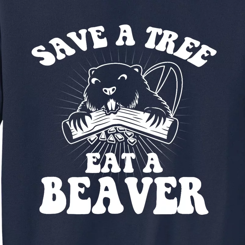 Save A Tree Eat A Beaver Funny Sayings Tall Sweatshirt