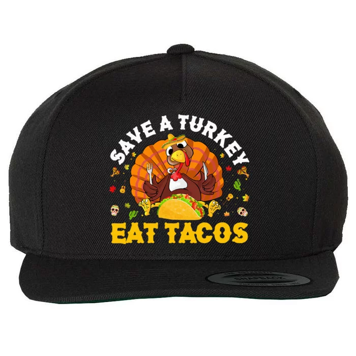 Save A Turkey Eat Tacos Thanksgiving Sombrero Turkey Taco Wool Snapback Cap