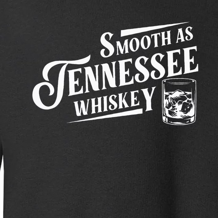 Smooth As Tennessee Whiskey Toddler Sweatshirt