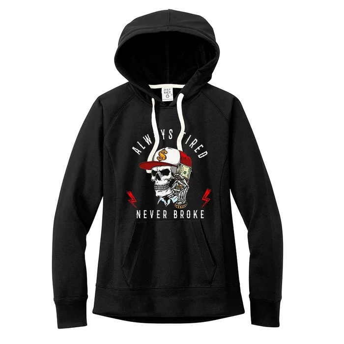 Skull Always Tired Never Broke Women's Fleece Hoodie