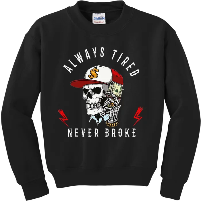 Skull Always Tired Never Broke Kids Sweatshirt