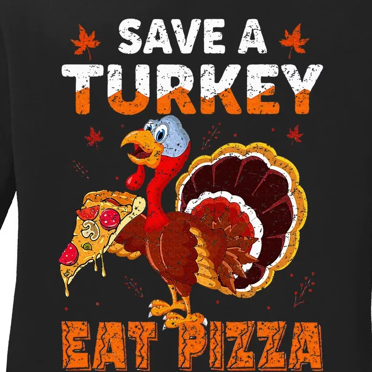 Save a turkey eat a pizza Funny Thanksgiving costume Ladies Long Sleeve Shirt