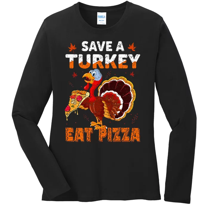 Save a turkey eat a pizza Funny Thanksgiving costume Ladies Long Sleeve Shirt