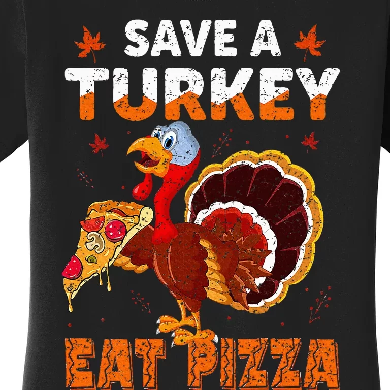 Save a turkey eat a pizza Funny Thanksgiving costume Women's T-Shirt