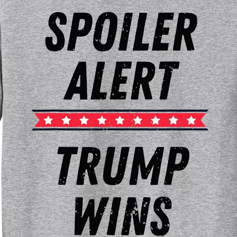 Spoiler Alert Trump Wins 2024 Presidential Election Tall Sweatshirt