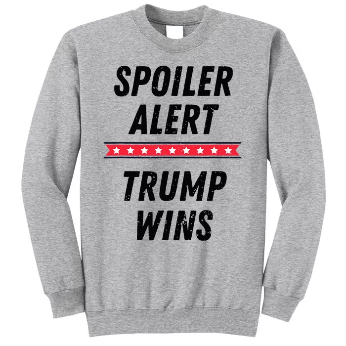 Spoiler Alert Trump Wins 2024 Presidential Election Tall Sweatshirt