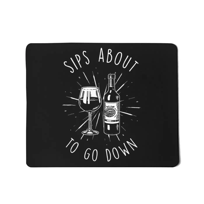 Sips About To Go Down Funny Wine Maker Mousepad