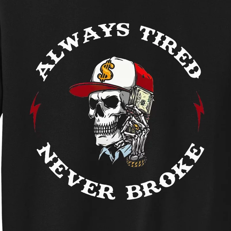 Skull Always Tired Never Broke Sweatshirt