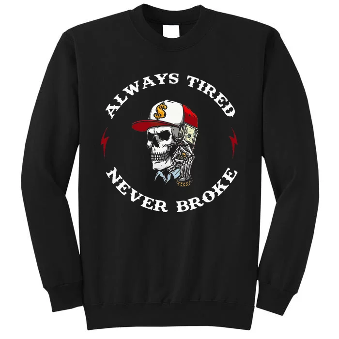 Skull Always Tired Never Broke Sweatshirt