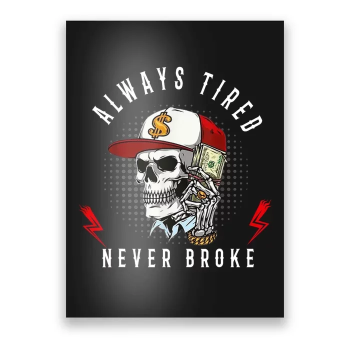 Skull Always Tired Never Broke Poster