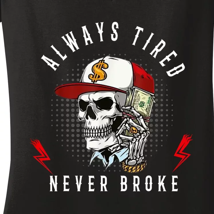 Skull Always Tired Never Broke Women's V-Neck T-Shirt