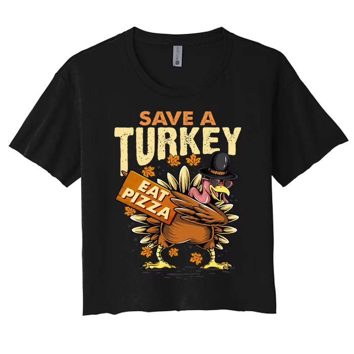 Save a Turkey Eat Pizza  Thanksgiving Vegan Family Reunion Women's Crop Top Tee