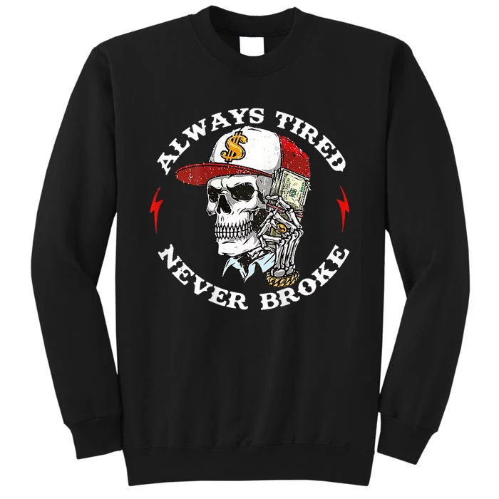 Skull Always Tired Never Broke Sweatshirt