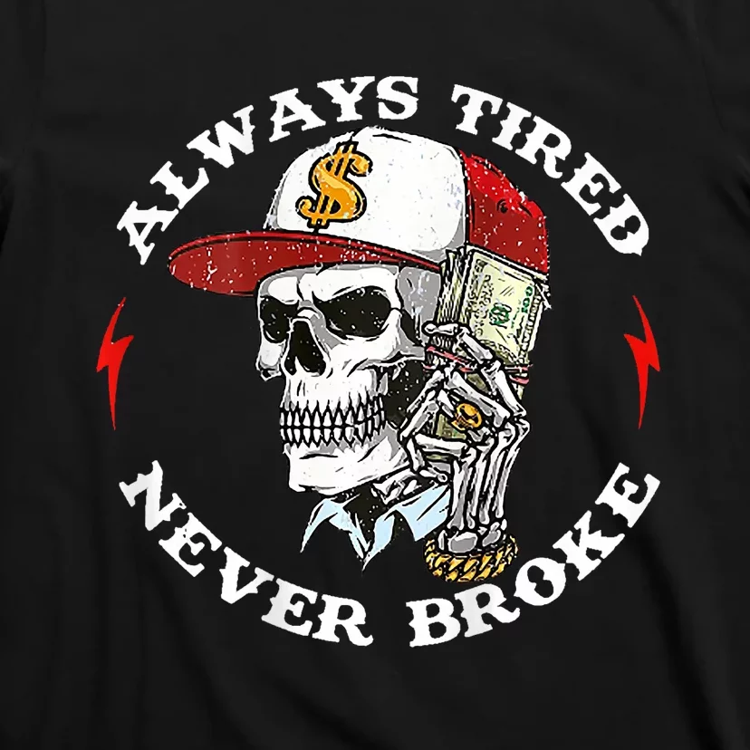 Skull Always Tired Never Broke T-Shirt