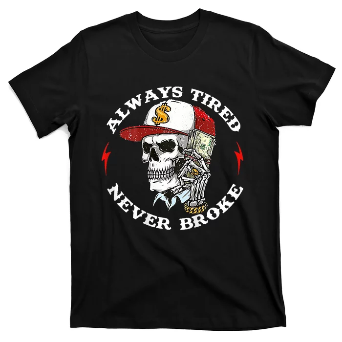 Skull Always Tired Never Broke T-Shirt